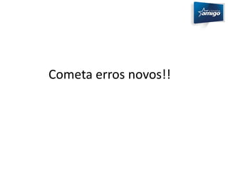 Cometa erros novos!! 
 