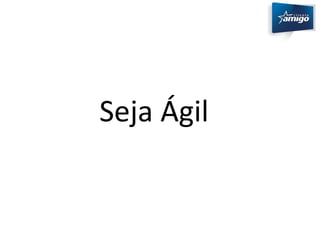 Seja Ágil 
 