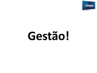 Gestão! 
 