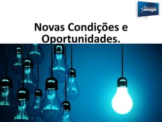 Novas Condições e 
Oportunidades. 
 