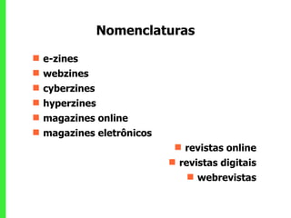 Nomenclaturas e-zines webzines cyberzines  hyperzines  magazines online  magazines eletrônicos revistas online revistas digitais webrevistas 