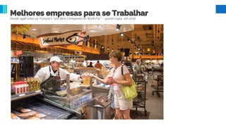 Melhores empresas para se Trabalhar
Desde 1998 entre as Fortune’s “100 Best Companies to Work For” - quarto lugar em 2016
 
