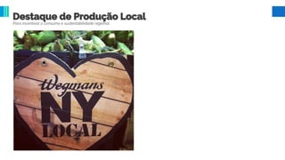 Destaque de Produção Local
Para incentivar o consumo e sustentabilidade regional
 