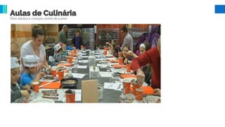 Aulas de Culinária
Para adultos e crianças acima de 4 anos
 