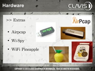 Hardware


 >>	
 Extras

    	
 Airpcap
    	
 Wi-Spy
    	
 WiFi	
 Pineapple
 