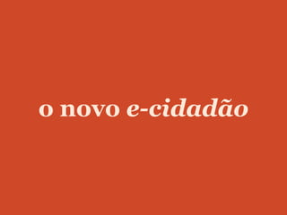 o novo e-cidadão
 