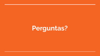 Perguntas?
 