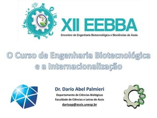 Dr. Darío Abel Palmieri 
Departamento de Ciências Biológicas 
Faculdade de Ciências e Letras de Assis 
darioap@assis.unesp.br 
 