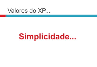 Valores do XP...



    Simplicidade...
 