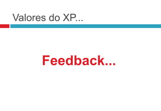 Valores do XP...



      Feedback...
 