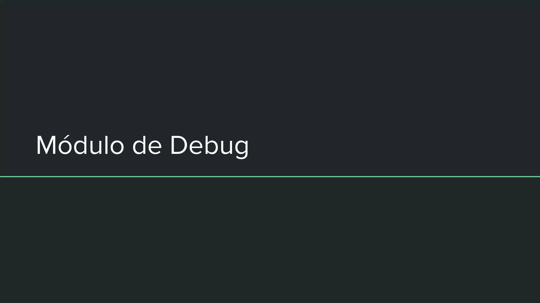 Módulo de Debug
 