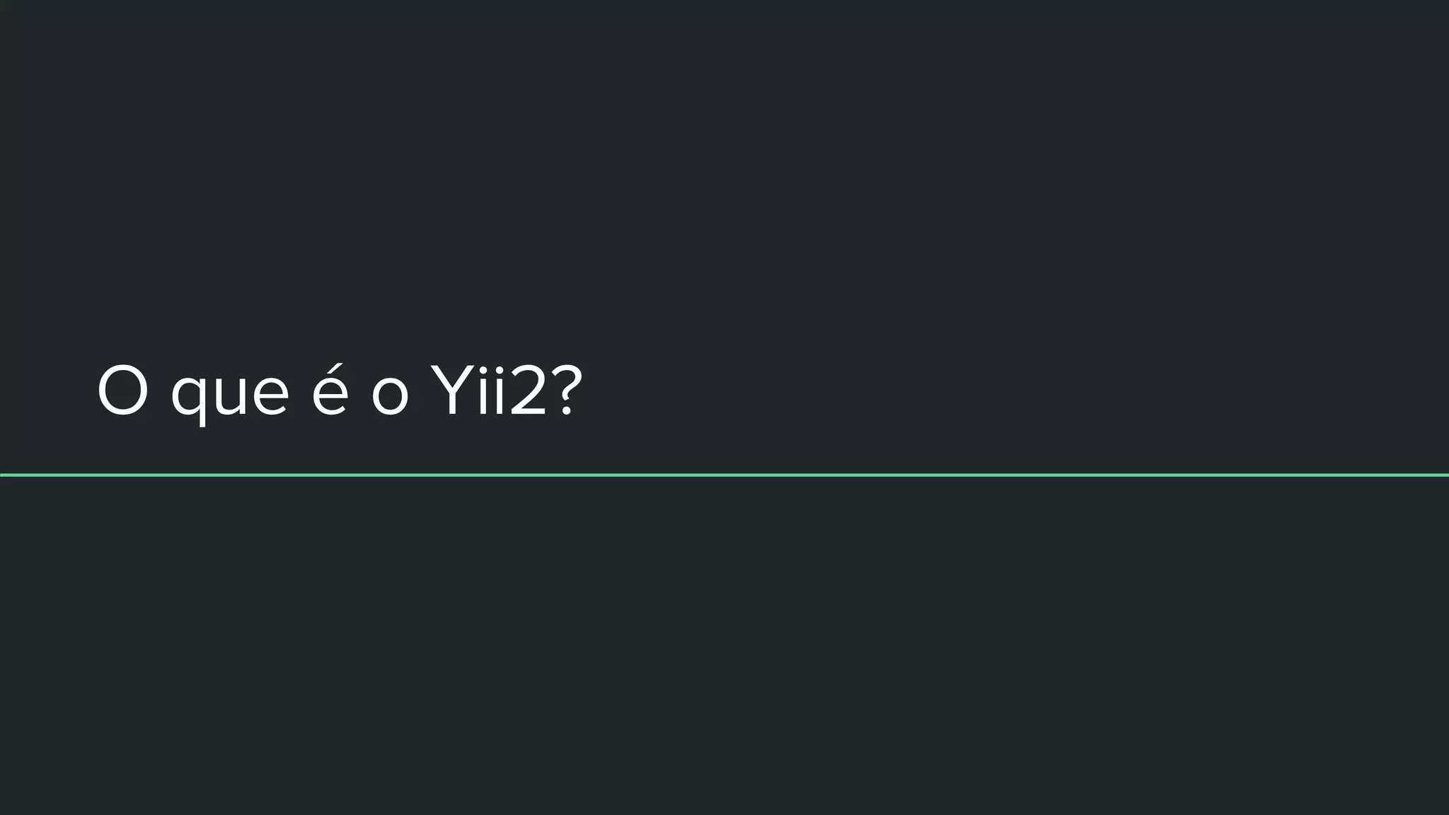 O que é o Yii2?
 