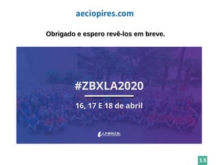 aeciopires.com
13
Obrigado e espero revê-los em breve.Obrigado e espero revê-los em breve.
 
