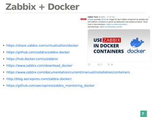 Zabbix + Docker
7
●
https://share.zabbix.com/virtualization/docker
●
https://github.com/zabbix/zabbix-docker
●
https://hub.docker.com/u/zabbix/
●
https://www.zabbix.com/download_docker
●
https://www.zabbix.com/documentation/current/manual/installation/containers
●
http://blog.aeciopires.com/zabbix-docker/
●
https://github.com/aeciopires/zabbix_monitoring_docker
 