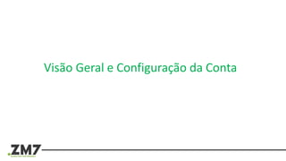 Visão Geral e Configuração da Conta
 