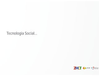 Tecnologia Social...
 