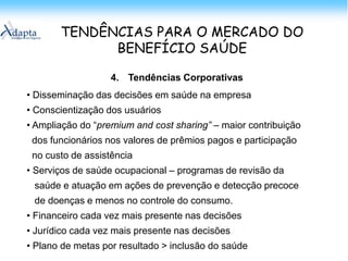 Cultura – comportamento do usuário privilegia a cura e não a prevenção