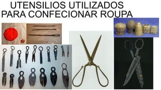 UTENSILIOS UTILIZADOS
PARA CONFECIONAR ROUPA
 