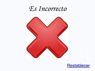 Es Incorrecto




                Restablecer
 