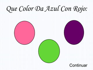 Que Color Da Azul Con Rojo:




                     Continuar
 