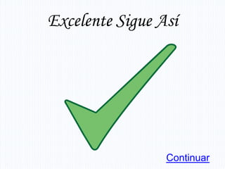 Excelente Sigue Así




                 Continuar
 