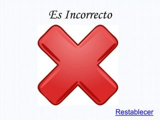Es Incorrecto




                Restablecer
 