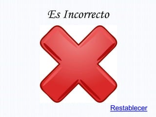 Es Incorrecto




                Restablecer
 