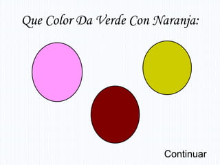 Que Color Da Verde Con Naranja:




                        Continuar
 