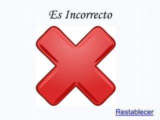 Es Incorrecto




                Restablecer
 