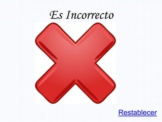 Es Incorrecto




                Restablecer
 