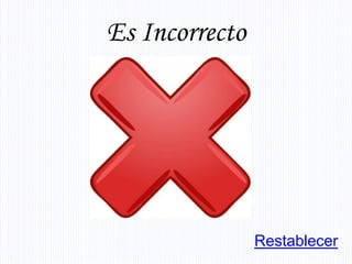 Es Incorrecto




                Restablecer
 