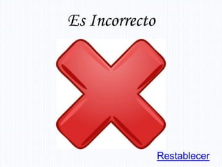 Es Incorrecto




                Restablecer
 