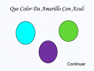 Que Color Da Amarillo Con Azul:




                       Continuar
 