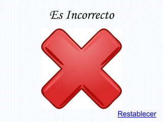 Es Incorrecto




                Restablecer
 