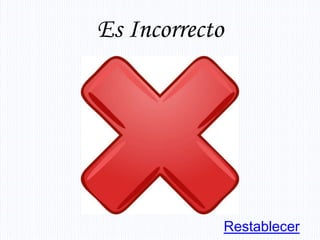 Es Incorrecto




                Restablecer
 
