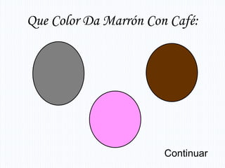 Que Color Da Marrón Con Café:




                       Continuar
 