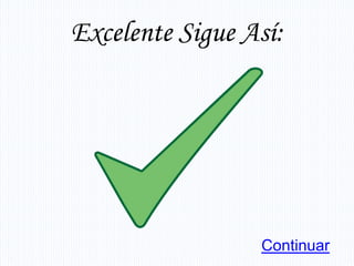 Excelente Sigue Así:




                 Continuar
 