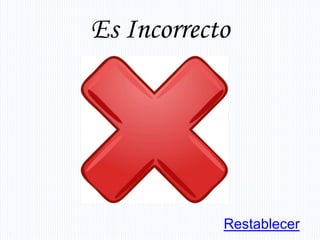 Es Incorrecto




            Restablecer
 