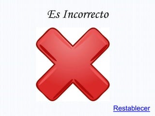 Es Incorrecto




                Restablecer
 