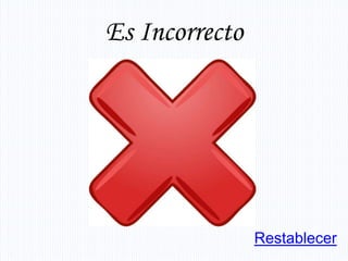 Es Incorrecto




                Restablecer
 