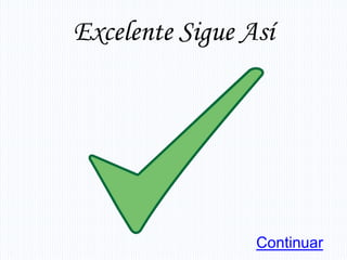 Excelente Sigue Así




                 Continuar
 