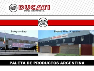 PALETA DE PRODUCTOS ARGENTINA
Bologna – Italy Buenos Aires - Argentina
 