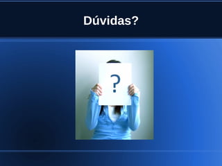 Dúvidas?




        
 