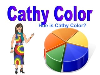 Cathy Color Hue is Cathy Color? 