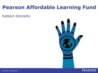 Pearson Affordable Learning Fund 
Katelyn Donnelly 
 
