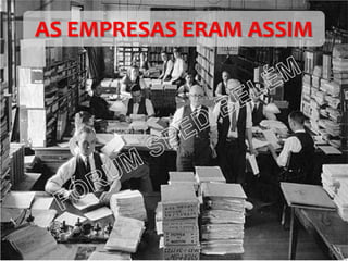 AS EMPRESAS ERAM ASSIM
 