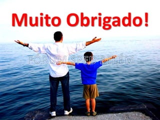 Fórum SPED Belém
Muito Obrigado!
 