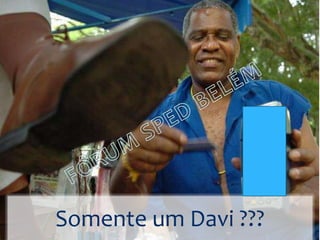 Somente um Davi ???
 