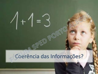 Blog do Madruga | www.edgarmadruga.com.br
Coerência das Informações?
 