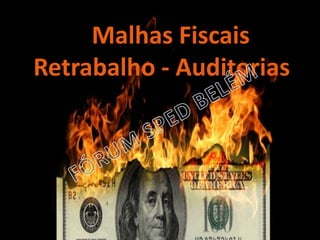 Blog do Madruga | www.edgarmadruga.com.br
Fontes do SPED:Malhas Fiscais
Retrabalho - Auditorias
 